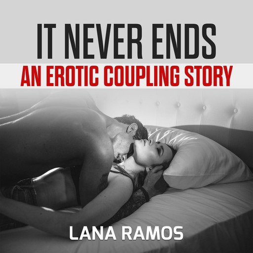 It never ends: An Erotic Coupling Story, Lana Ramos