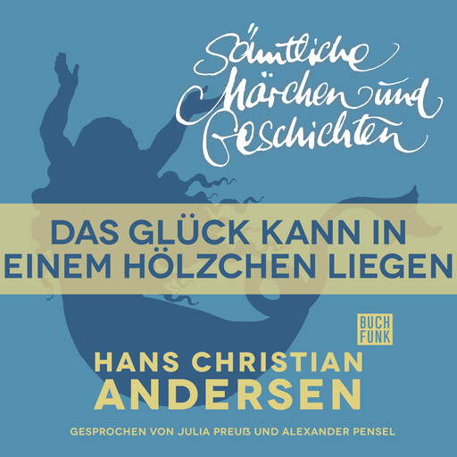 H. C. Andersen: Sämtliche Märchen und Geschichten, Das Glück kann in einem Hölzchen liegen, Hans Christian Andersen