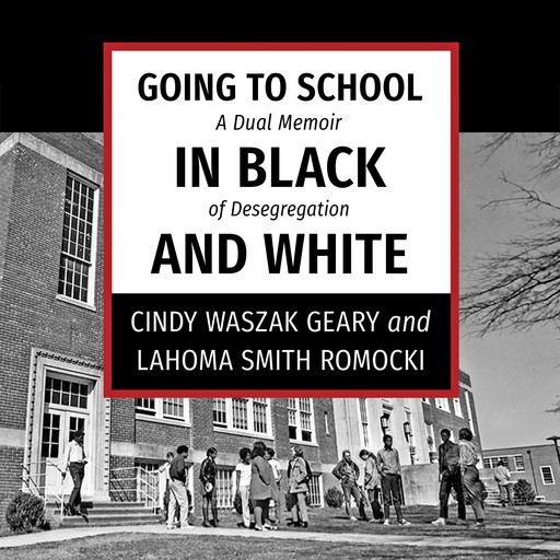 Going to School in Black and White, Cindy Waszak Geary, LaHoma Smith Romocki