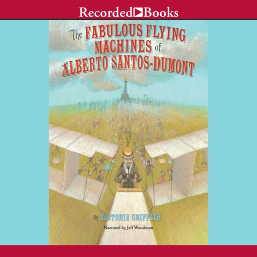 The Fabulous Flying Machines of Alberto Santo-Dumont, Victoria Griffith