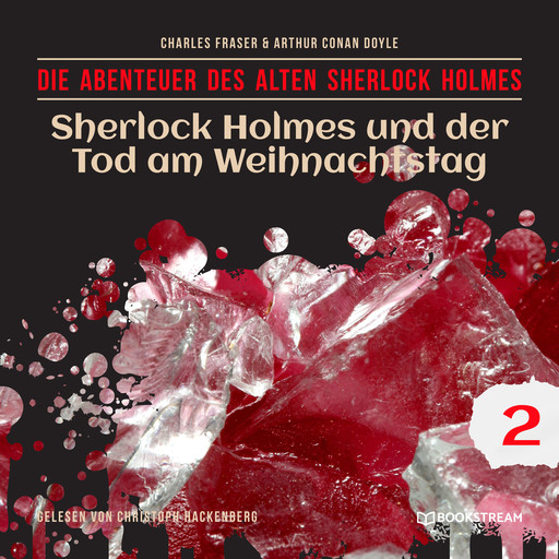 Sherlock Holmes und der Tod am Weihnachtstag - Die Abenteuer des alten Sherlock Holmes, Folge 2 (Ungekürzt), Arthur Conan Doyle, Charles Fraser