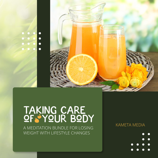 Taking Care of Your Body: A Meditation Bundle for Losing Weight with Lifestyle Changes, Kameta Media