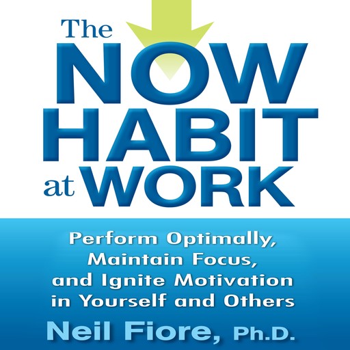 The Now Habit at Work, Neil Fiore