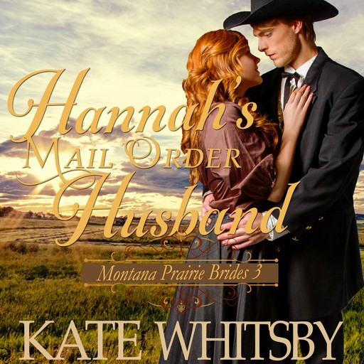 Hannah's Mail Order Husband (Montana Prairie Brides, Book 3), Kate Whitsby