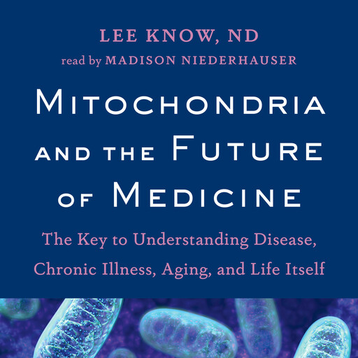 Mitochondria and the Future of Medicine, Lee Know