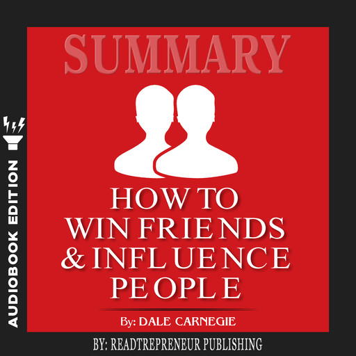 Summary of How To Win Friends and Influence People by Dale Carnegie, Readtrepreneur Publishing