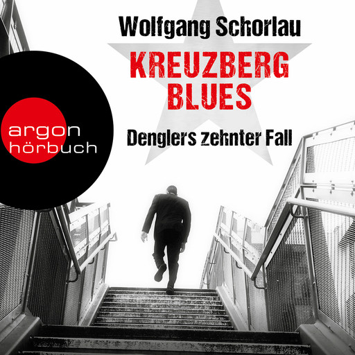 Kreuzberg Blues - Denglers zehnter Fall - Dengler ermittelt, Band 10 (Gekürzte Lesefassung), Wolfgang Schorlau