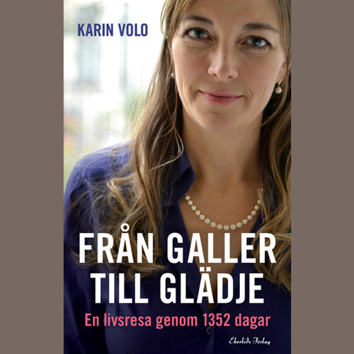Från galler till glädje - En livsresa genom 1352 dagar, Karin Volo