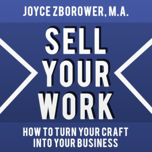 Sell Your Work -- How To Turn Your Craft Into Your Business, M.A., Joyce Zborower
