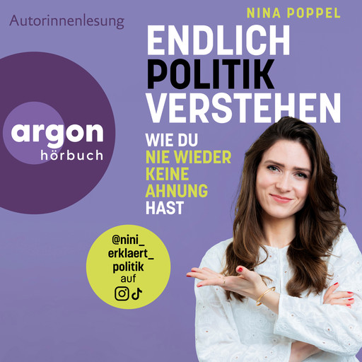 Endlich Politik verstehen - Wie du nie wieder keine Ahnung hast (Ungekürzte Autorinnenlesung), Nina Poppel