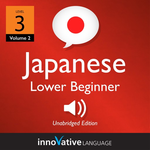 Learn Japanese - Level 3: Lower Beginner Japanese, Volume 2, Innovative Language Learning