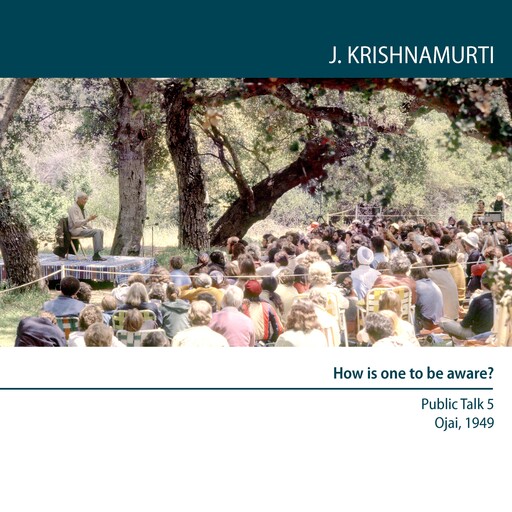 How is One to Be Aware?, Jiddu Krishnamurti