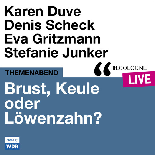 Brust, Keule oder Löwenzahn? - lit.COLOGNE live (ungekürzt), Karen Duve, Denis Scheck, Eva Gritzmann