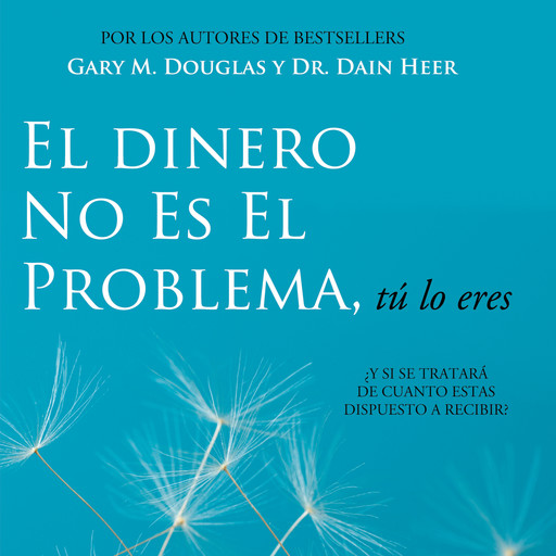 El Dinero No Es El Problema, Tú Lo Eres, Gary M. Douglas