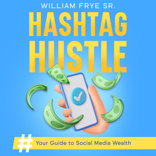 Hashtag Hustle, William Frye SR.