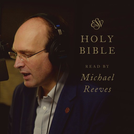 ESV Audio Bible, Read by Michael Reeves, Crossway Books