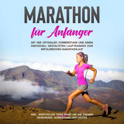 Marathon für Anfänger: Mit der optimalen Vorbereitung und einem individuell gestalteten Lauftraining zum erfolgreichen Marathonlauf - inkl. wertvoller Tipps rund um die Themen Ernährung, Ausrüstung und Laufen, Martin Jung