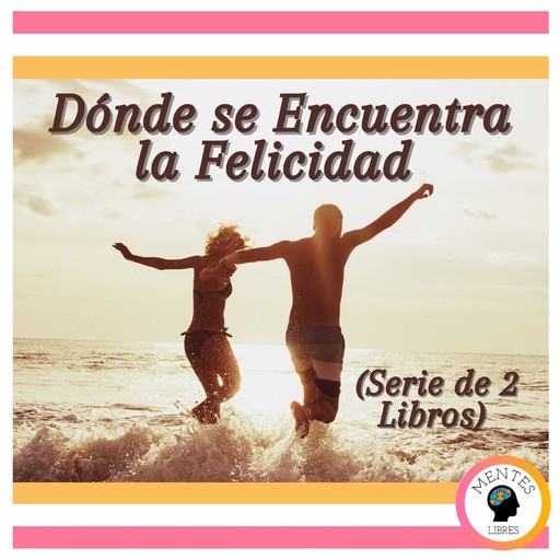 Dónde se Encuentra la Felicidad (Serie de 2 Libros), MENTES LIBRES