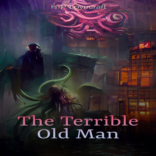 The Terrible Old Man, Howard Lovecraft