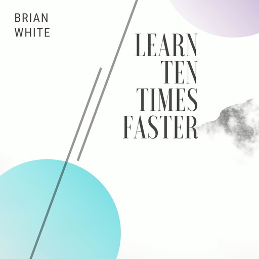 Learn Ten Times Faster, Brian White