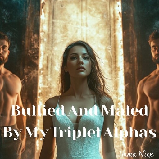 Bullied And Mated By My Triplet Alphas, Imma Nicx