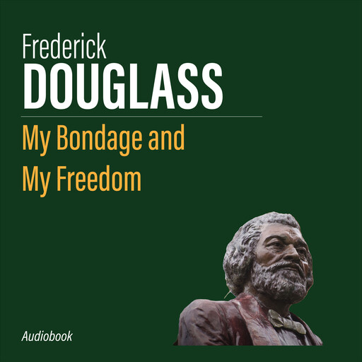 My Bondage and My Freedom, Frederick Douglass