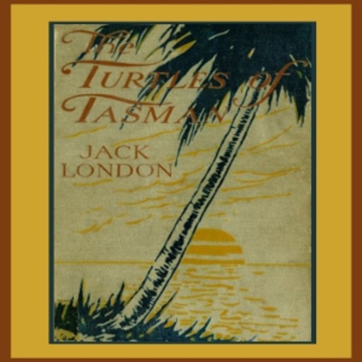 By The Turtles of Tasman, Jack London