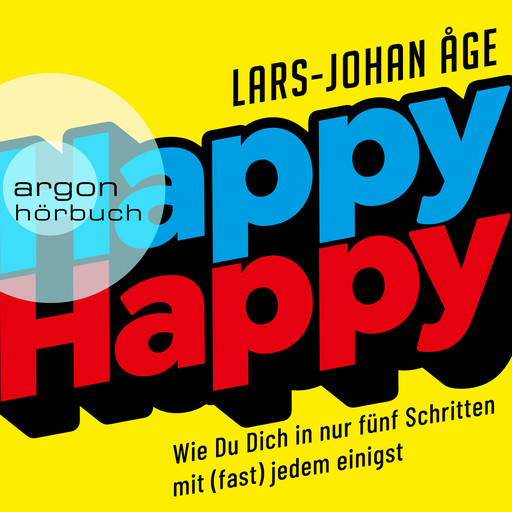 Happy Happy - Wie Sie sich in nur fünf Schritten mit (fast) jedem einigen (Ungekürzte Lesung), Lars Johan Åge