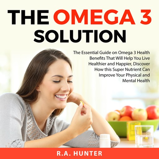 The Omega 3 Solution, R.A. Hunter