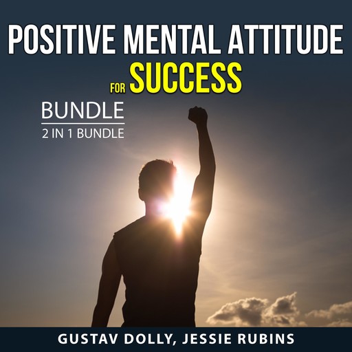 Positive Mental Attitude for Success Bundle, 2 in 1 Bundle, Jessie Rubins, Gustav Dolly