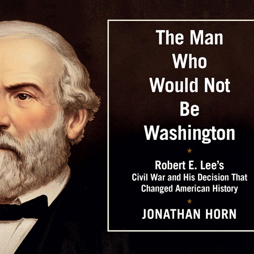 The Man Who Would Not Be Washington, Jonathan Horn