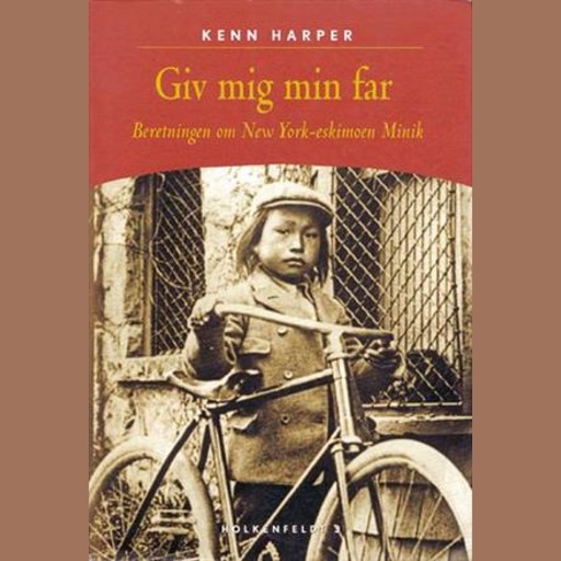 Giv mig min far - Beretningen om New York-eskimoen Minik, Kenn Harper