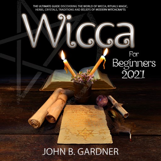 Wicca for Beginners 2021, John Gardner