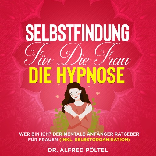 Selbstfindung für die Frau - die Hypnose, Alfred Pöltel