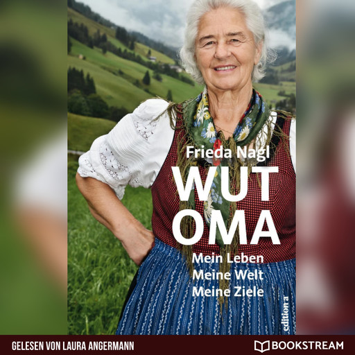 Wut-Oma - Mein Leben. Meine Welt. Meine Ziele. (Ungekürzt), Frieda Nagl