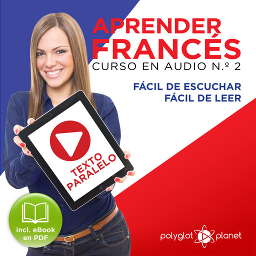Aprender Francés - Texto Paralelo Curso en Audio, No. 2 - Fácil de Leer - Fácil de Escuchar [Learn French - Parallel Text Audio Course No. 2], Polyglot Planet
