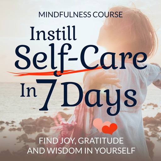 Instill Self-Care In 7 Days: Mindfulness Course, Suzan van der Goes