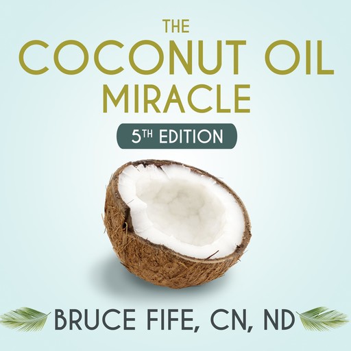 The Coconut Oil Miracle, CN, ND, Bruce Fife