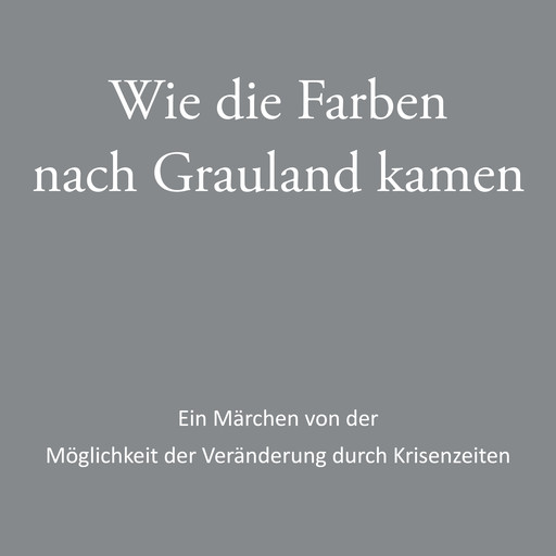 Wie die Farben nach Grauland kamen, Judith Zacharias-Hellwig, Jörg A. Gattwinkel SAC