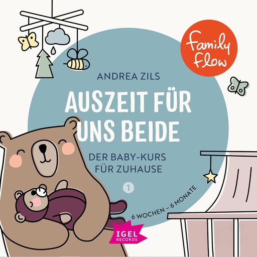 FamilyFlow. Auszeit für uns beide. 6 Wochen - 6 Monate, Andrea Zils