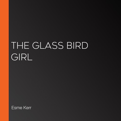The Glass Bird Girl, Esme Kerr