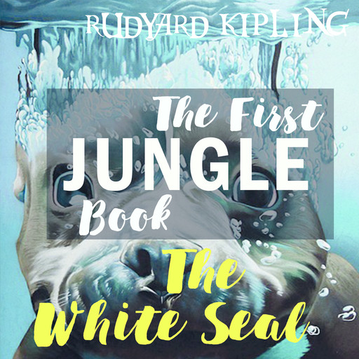 The White Seal, Joseph Rudyard Kipling