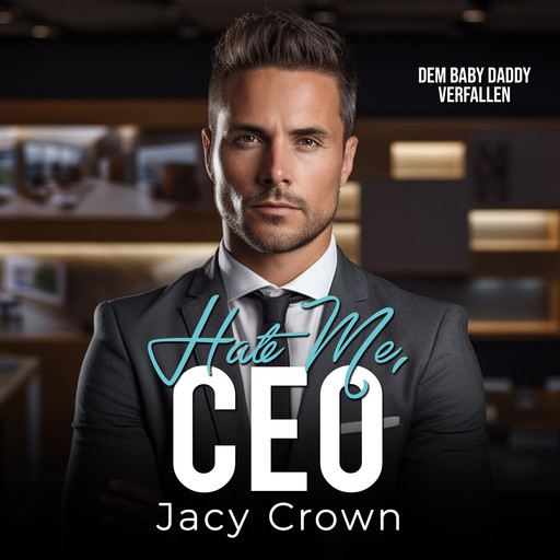 Hate me, CEO: Dem Baby Daddy verfallen (Unexpected Love Stories 12), Jacy Crown