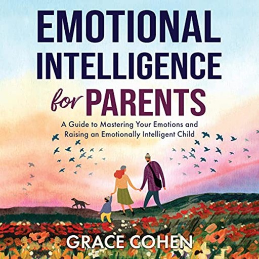 Emotional Intelligence for Parents, Grace Cohen