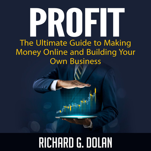 Profit: The Ultimate Guide to Making Money Online and Building Your Own Business, Richard Dolan