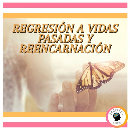 Regresión A Vidas Pasadas Y Reencarnación, MENTES LIBRES
