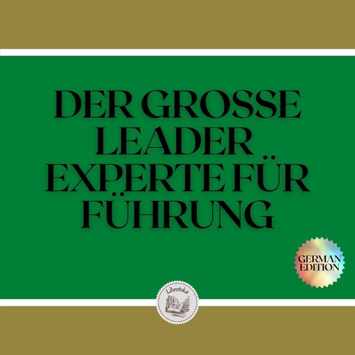 DER GROSSE LEADER: EXPERTE FÜR FÜHRUNG, LIBROTEKA