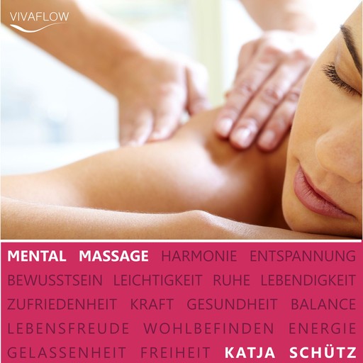 Mental Massage - Muskelentspannung, Aktivierung der Selbstheilungskräfte & Regeneration, Katja Schütz