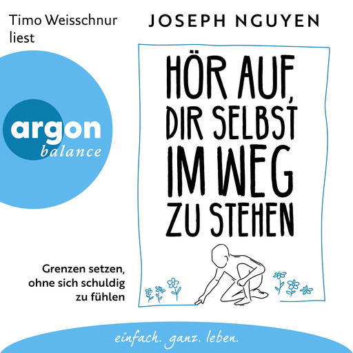 Hör auf, dir selbst im Weg zu stehen - Grenzen setzen, ohne sich schuldig zu fühlen (Ungekürzte Lesung), Joseph Nguyen