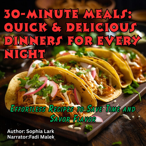 30-Minute Meals: Quick & Delicious Dinners for Every Night, Sophia Lark